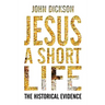Jesus: A Short Life: The Historical Evidence