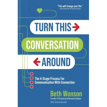 Turn This Conversation Around: The 4-Stage Process for Communication with Connection