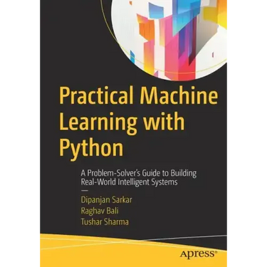 Practical Machine Learning with Python: A Problem-Solver's Guide to Building Real-World Intelligent Systems