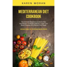 Mediterranean Diet Cookbook: The Essential Beginners Guide For Men And Women To Weight Loss And Lower Your Blood Pressure And Improve Your Health (