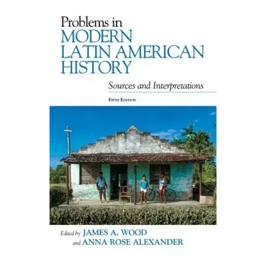 Problems in Modern Latin American History: Sources and Interpretations