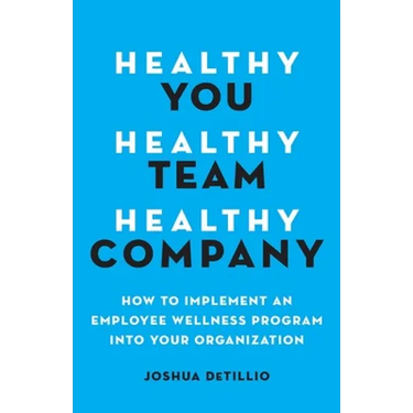 Healthy You, Healthy Team, Healthy Company: How to Implement an Employee Wellness Program in Your Organization