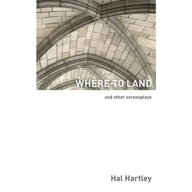 Where To Land: And Other Screenplays