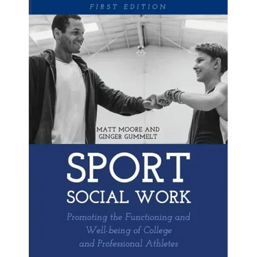 Sport Social Work: Promoting the Functioning and Well-being of College and Professional Athletes
