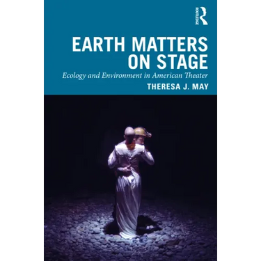 Earth Matters on Stage: Ecology and Environment in American Theater