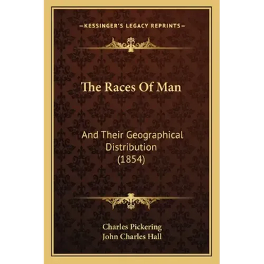 The Races Of Man: And Their Geographical Distribution (1854)