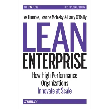 Lean Enterprise: How High Performance Organizations Innovate at Scale