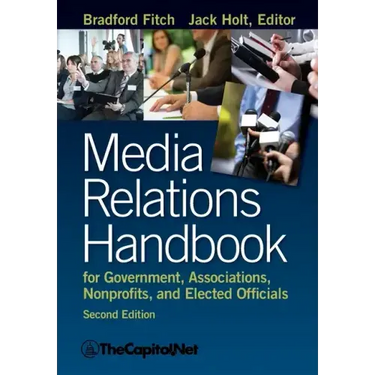 Media Relations Handbook for Government, Associations, Nonprofits, and Elected Officials, 2e