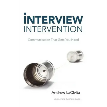 Interview Intervention: Communication That Gets You Hired: A Milewalk Business Book