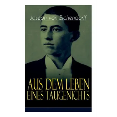 Aus dem Leben eines Taugenichts: Ein Klassiker der deutschen Romantik