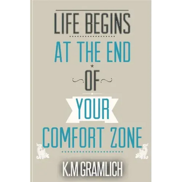 Life Begins At The End Of Your Comfort Zone: How to be Successful and Positive, How to Get Over Rejection