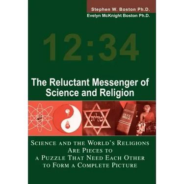 The Reluctant Messenger of Science and Religion: Science and the World's Religions Are Pieces to a Puzzle That Need Each Other to Form a Complete Pict