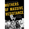 Mothers of Massive Resistance: White Women and the Politics of White Supremacy
