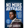 No More Average: How to Take Control of Your Mindset, Overcome Fear, Reach Peak Performance and Achieve Your Goals