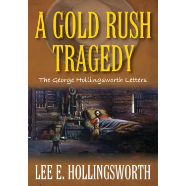 A Gold Rush Tragedy: The George Hollingsworth Letters