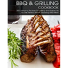 BBQ & Grilling Cookbook: 200+ Winning Recipes For Grilling and Barbecue for The Perfect Mouth Watering BBQ meat