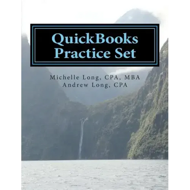 QuickBooks Practice Set: QuickBooks Experience using Realistic Transactions for Accounting, Bookkeeping, CPAs, ProAdvisors, Small Business Owne