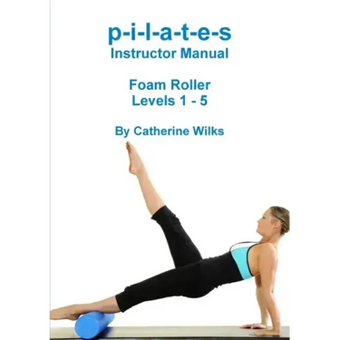 p-i-l-a-t-e-s Instructor Manual Foam Roller - Levels 1 - 5