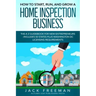 How to Start, Run, and Grow a Home Inspection Business: The A-Z Guidebook for New Entrepreneurs -Includes 50 States plus Washington DC Licensing Requi