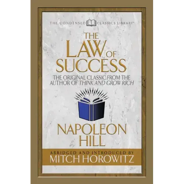 The Law of Success (Condensed Classics): The Original Classic from the Author of Think and Grow Rich
