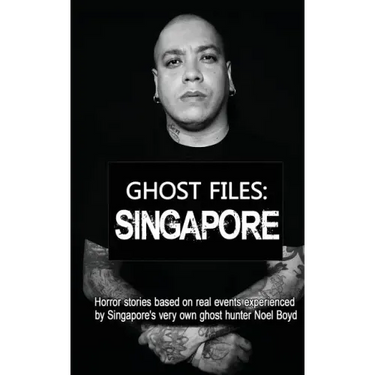 Ghost Files: SINGAPORE by Noel Boyd: Horror stories based on real events experienced by Singapore's very own ghost hunter Noel Boyd