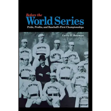 Before the World Series: Pride, Profits, and Baseball's First Championships