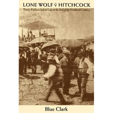 Lone Wolf V. Hitchcock: Treaty Rights and Indian Law at the End of the Nineteenth Century