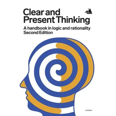 Clear and Present Thinking, Second Edition: A Handbook in Logic and Rationality