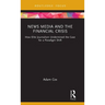 News Media and the Financial Crisis: How Elite Journalism Undermined the Case for a Paradigm Shift