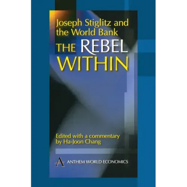 Joseph Stiglitz and the World Bank: The Rebel Within