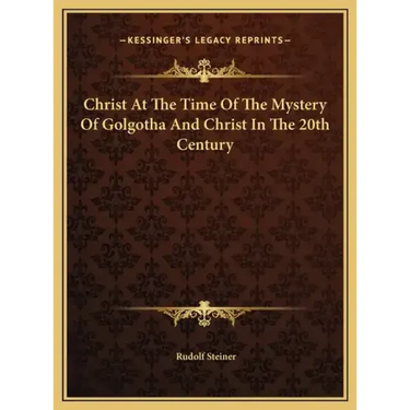 Christ At The Time Of The Mystery Of Golgotha And Christ In The 20th Century