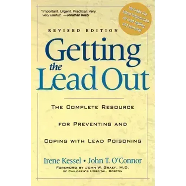Getting the Lead Out: The Complete Resource for Preventing and Coping with Lead Poisoning