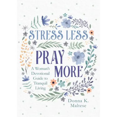 Stress Less, Pray More: A Woman's Devotional Guide to Tranquil Living