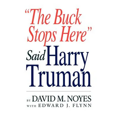 The Buck Stops Here Said Harry Truman