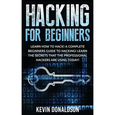 Hacking for Beginners: Learn How to Hack! a Complete Beginners Guide to Hacking! Learn the Secrets That the Professional Hackers Are Using Today!