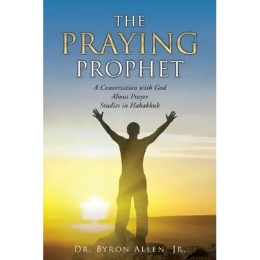 The Praying Prophet: A Conversation with God About Prayer Studies in Habakkuk