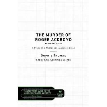The Murder of Roger Ackroyd by Agatha Christie: A Story Grid Masterwork Analysis Guide