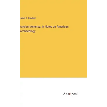 Ancient America, in Notes on American Archaeology