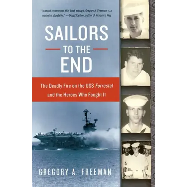 Sailors to the End: The Deadly Fire on the USS Forrestal and the Heroes Who Fought It