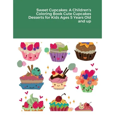 Sweet Cupcakes: A Children's Coloring Book Cute Cupcakes Desserts for Kids Ages 5 Years Old and up
