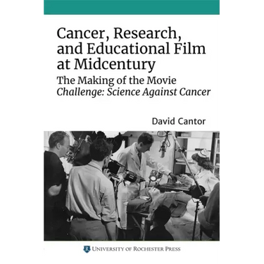 Cancer, Research, and Educational Film at Midcentury: The Making of the Movie Challenge: Science Against Cancer