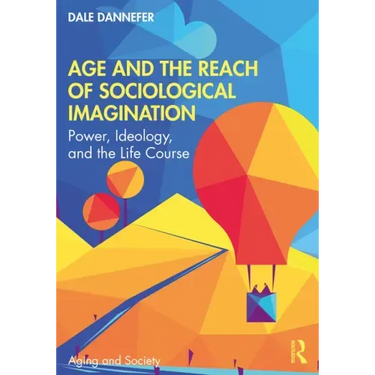 Age and the Reach of Sociological Imagination: Power, Ideology and the Life Course