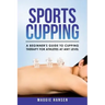 Sports Cupping: A Beginner's Guide to Cupping Therapy for Athletes at Any Level