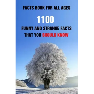 Facts Book For All Ages: 1100 Funny And Strange Facts That You Should Know