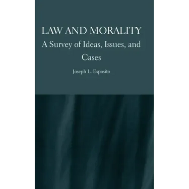 Law and Morality: A Survey of Ideas, Issues, and Cases
