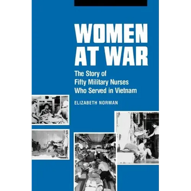Women at War: The Story of Fifty Military Nurses Who Served in Vietnam
