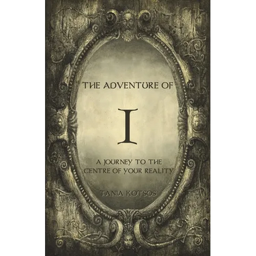 The Adventure of I: A Journey to the Centre of Your Reality