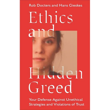 Ethics and Hidden Greed: Your Defense Against Unethical Strategies and Violations of Trust
