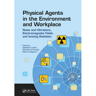 Physical Agents in the Environment and Workplace: Noise and Vibrations, Electromagnetic Fields and Ionizing Radiation