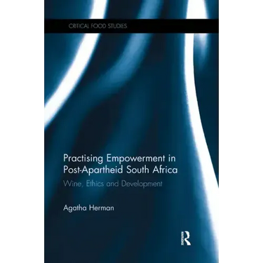 Practising Empowerment in Post-Apartheid South Africa: Wine, Ethics and Development